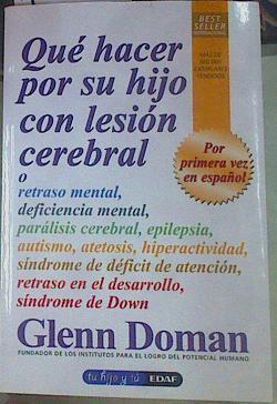 Qué hacer por su hijo con lesión cerebral o retraso mental, deficiencia mental, parálisis cerebral, | 155934 | Doman, Glenn J.
