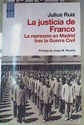La Justicia de Franco. La represión de madrid tras la guerra civil | 159067 | Julius Ruiz