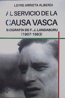 Al servicio de la causa vasca Biografía de F.J. Landaburu (1907-1963) | 151504 | Arrieta Alberdi, Leyre