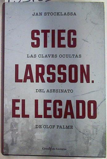 Stieg Larsson El Legado Las claves ocultas del asesinato de Olof Palme | 133153 | Stocklassa, Jan