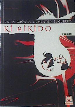 Ki Aikido, unificación de la mente y el cuerpo: según las enseñanzas del maestro Koichi Tohei | 122022 | Ruglioni, Guiseppe