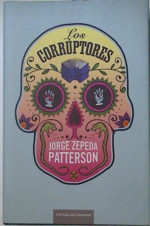 Los corruptores | 127953 | Patterson, Jorge Zepeda