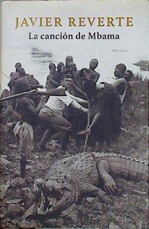 La canción de Mbama : una historia africana | 146554 | Reverte, Javier (1944- )