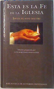 Esta es la fe de la Iglesia: síntesis del nuevo catecismo | 133684 | Martínez Fernández, Luis