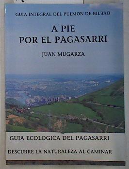 A pie por el Pagasarri .Guia integral del pulmon de Bilbao | 130247 | Mugarza Zaldumbide, Juan