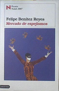 Mercado de espejismos | 123107 | Benítez Reyes, Felipe