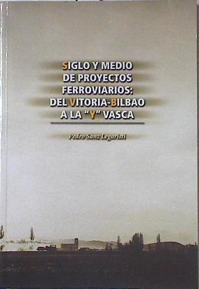 "Siglo y medio de proyectos ferroviarios: del Vitoria-Bilbao a la ""Y"" vasca" | 123544 | Sanz Legaristi, Pedro