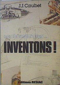 Ne Chômons Plus... Inventons! | 151449 | J.J. Caubet