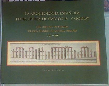 La arqueología española en la época de Carlos IV y Godoy: los dibujos de Mérida de Don Manuel de Vil | 155183 | Canto de Gregorio, Alicia María