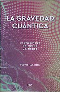 La gravedad cuántica - La desaparición del espacio y el tiempo | 145611 | Naranjo, Pedro