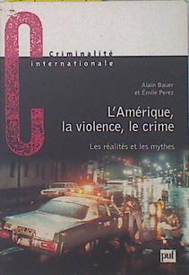 L' Amérique la violence le crime : Les réalités et les mythes | 136944 | Alain Bauer/Emile Pérez