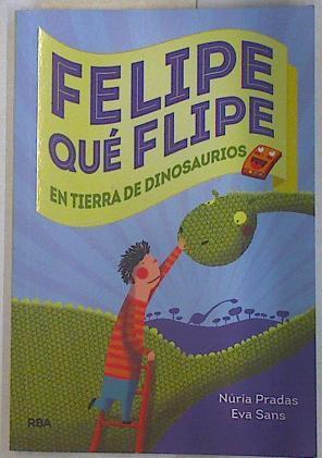 Felipe qué flipe en tierra de dinosaurios | 130377 | Núria Pradas/Eva Sans ( Ilustradora)