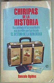 Chiripas de la historia : una antología de las casualidades más increíbles que han forjado el destin | 157456 | Ugidos González, Gonzalo