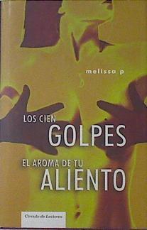 "Los cien golpes ; El aroma de tu aliento" | 121955 | P., Melissa/Pico, Guillermo