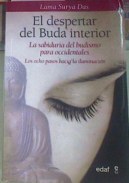 El despertar del Buda interior : la sabiduría del budismo para occidentales. Los ocho pasos hacia la | 156111 | Surya Das, Lama
