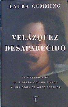 Velázquez desaparecido : la obsesión de un librero con una obra de arte perdida | 141547 | Cumming, Laura