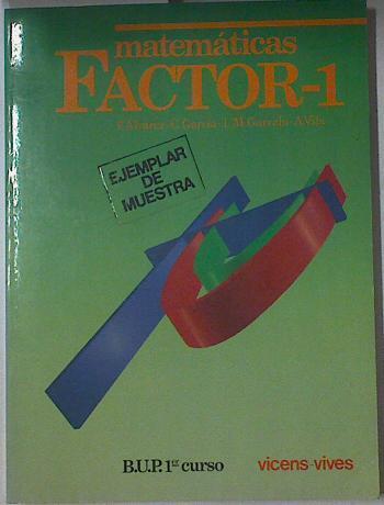 Factor 1: matemáticas, 1 BUP | 87513 | Álvarez Herrero, Fernando/Vila Mitjà, Antonio/García Jiménez, Carmen/Luis mario Garrido Fernandez