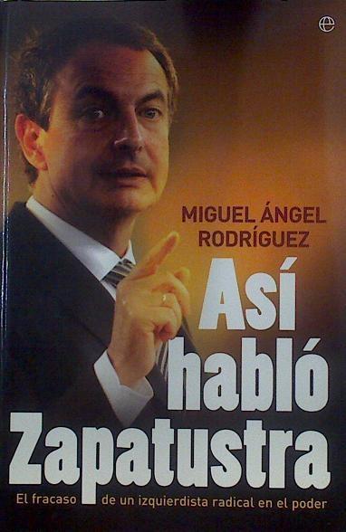 Así habló Zapatustra Un fracaso de izquierdista radical en el poder | 118972 | Miguel Ángel Rodríguez