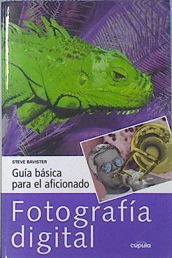 Fotografía digital Guía básica para el aficionado | 136874 | Méndez, Gloria/Bavister, Steve