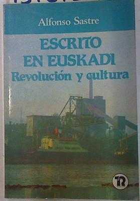 Escrito en Euskadi Revolución y cultura | 131872 | Sastre, Alfonso