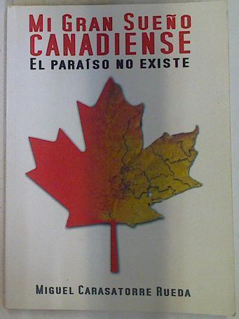 Mi Gran Sueño canadiense El paraiso no existe | 131823 | Carasatorre Rueda, Miguel