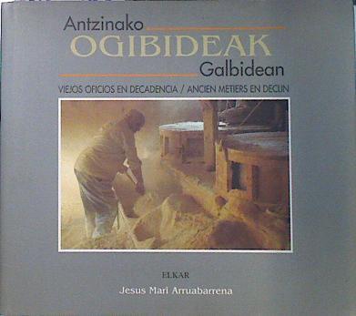 Antzinako Ogibideak Galbidean- Viejos oficios en decadencia- Ancien metiers en declin | 138985 | Jesus Mari Arruabarrena