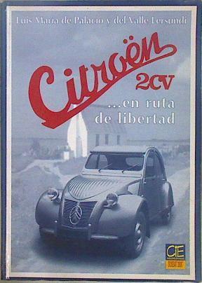 Citroën 2 CV -- en ruta de libertad | 147339 | Palacio y del Valle Lersundi, Luis María de/Fernández Riera, Ana