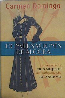 Conversaciones de alcoba la novela de las tres mujeres mas influyentes del falangismo | 149234 | Domingo Soriano, María del Carmen (1970- )