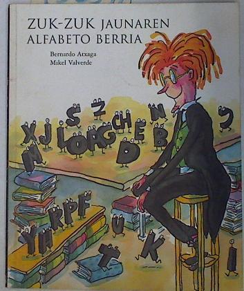 Zuk-zuk jaunaren alfabeto berria | 130591 | Atxaga, Bernardo/Mikel Valverde ( Ilustrador)