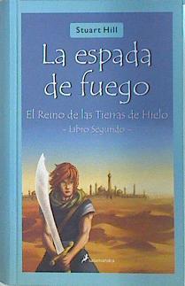 La espada de fuego. El Reino de las Tierras de Hielo. Libro Segundo | 138186 | Stuart Hill/Traduccion de Marta Pino Moreno