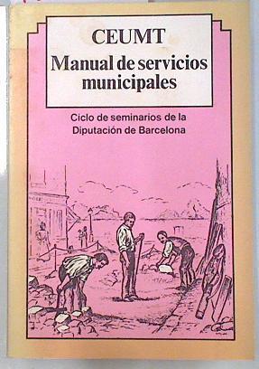 Manual de Servicios Municipales Ciclo de seminarios de la Diputación de Barcelona | 134814 | Tarragó, Marçal/CEUMT