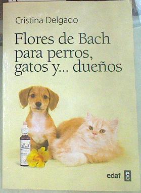 Flores de Bach para perros, gatos y-- dueños | 155180 | Delgado Pascual, Cristina