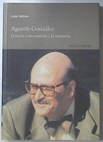 Agustín González: entre la conversación y la memoria | 119360 | Millás Muñoz, Lola