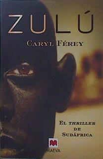 Zulú : el thriller de Sudáfrica | 150191 | Ferey, Caryl
