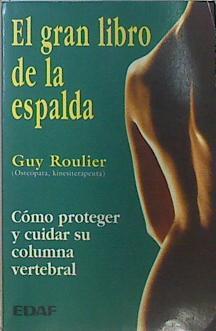 El gran libro de la espalda Cómo proteger y cuidar su columna vertebral | 137053 | Roulier, Guy
