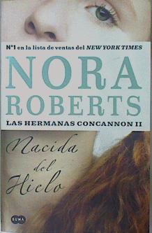 Nacida del hielo   Las hermanas Concannon II | 113301 | Roberts, Nora/Delgado Escudería, Adriana
