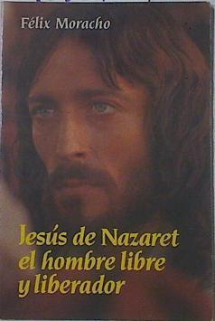 Jesús de Nazaret el hombre libre y liberador | 121313 | Félix Morach