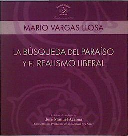La búsqueda del paraiso y el realismo liberal | 145554 | Vargas Llosa, Mario/Edición al cuidado de, Jose Manuel Azcona