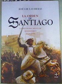 La orden de Santiago. La prestigiosa milicia de ricoshombres religiosos | 160023 | Heras Febrero, Jesús de las (1943- )