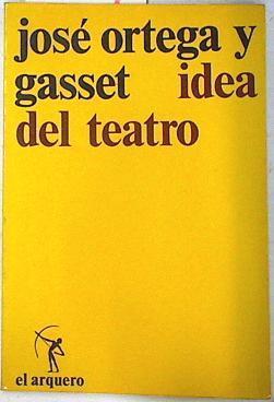 Idea del teatro | 74044 | Ortega y Gasset, José