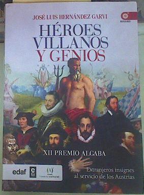 Héroes, villanos y genios: Extranjeros insignes al servicio de los Austrias | 155190 | Hernández Garvi, José Luis