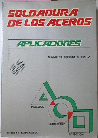 Soldadura De Los Aceros Aplicaciones | 64574 | Reina Gómez Manuel/Prólogo de Felipe Calvo