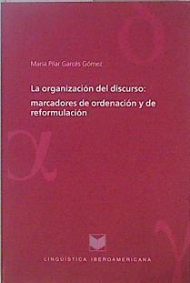 La organización del discurso : marcadores de ordenación y de reformulación | 146877 | Garcés Gómez, María Pilar