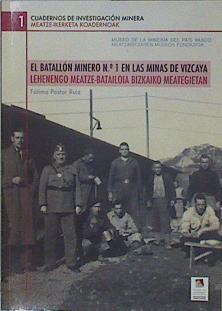 El batallón minero Nº1 en las minas de Vizcaya Lehenengo meatze batailoia Bizkaiko meategietan | 82023 | Pastor Ruiz, Fatima