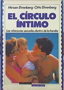 El círculo íntimo: las relaciones sexuales dentro de la familia | 141401 | Ehrenberg, Miriam/Ehrenberg, Otto