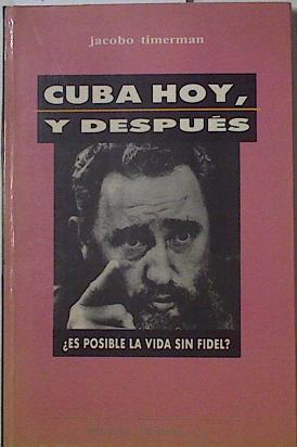Cuba hoy y despues ¿ Es posible la vida sin Fidel ? | 126221 | Timerman, Jacobo