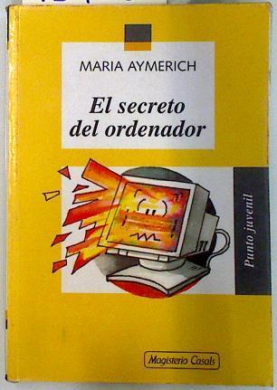El secreto del ordenador | 134630 | Aymerich i Barbany, Maria/Rosa Aragon ( Ilustradora)