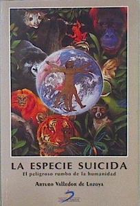 La especie suicida: el peligro rumbo de la humanidad | 148684 | Valledor de Lozoya, Arturo