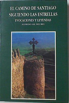 El Camino de Santiago siguiendo las estrellasl: evocaciones,leyendas | 125602 | Gil del Río, Alfredo