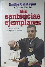 Mis sentencias ejemplares | 121156 | Calatayud Pérez, Emilio (1955- )/Morán Martín, Carlos (1967- )/Enrique Ruiz Juristo ( Ilustrador)